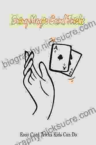 Doing Magic Card Tricks: Easy Card Tricks Kids Can Do: Easy Card Tricks For Kids