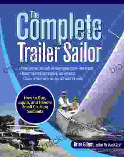 The Complete Trailer Sailor: How To Buy Equip And Handle Small Cruising Sailboats