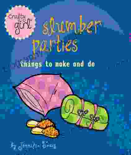 Crafty Girl: Slumber Parties: Things To Make And Do