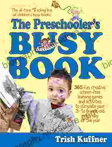 The Preschooler S Busy Book: 365 Fun Creative Screen Free Learning Games And Activities To Stimulate Your 3 To 6 Year Old Every Day Of The Year (Busy Series)