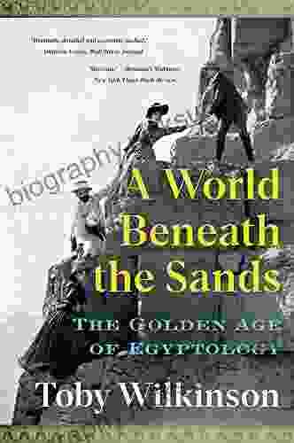 A World Beneath The Sands: The Golden Age Of Egyptology