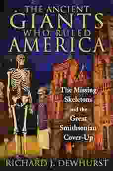 The Ancient Giants Who Ruled America: The Missing Skeletons And The Great Smithsonian Cover Up