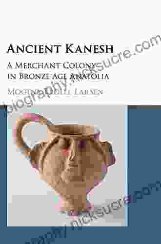 Ancient Kanesh: A Merchant Colony In Bronze Age Anatolia