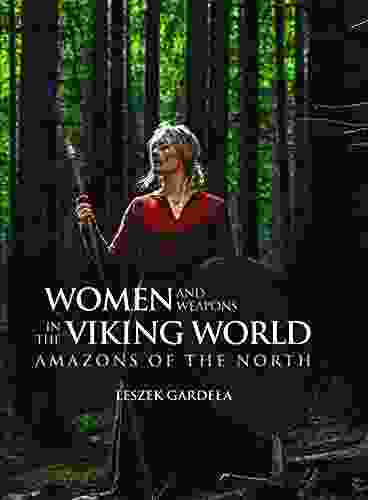 Women And Weapons In The Viking World: Amazons Of The North