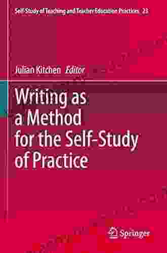 Writing As A Method For The Self Study Of Practice (Self Study Of Teaching And Teacher Education Practices 23)